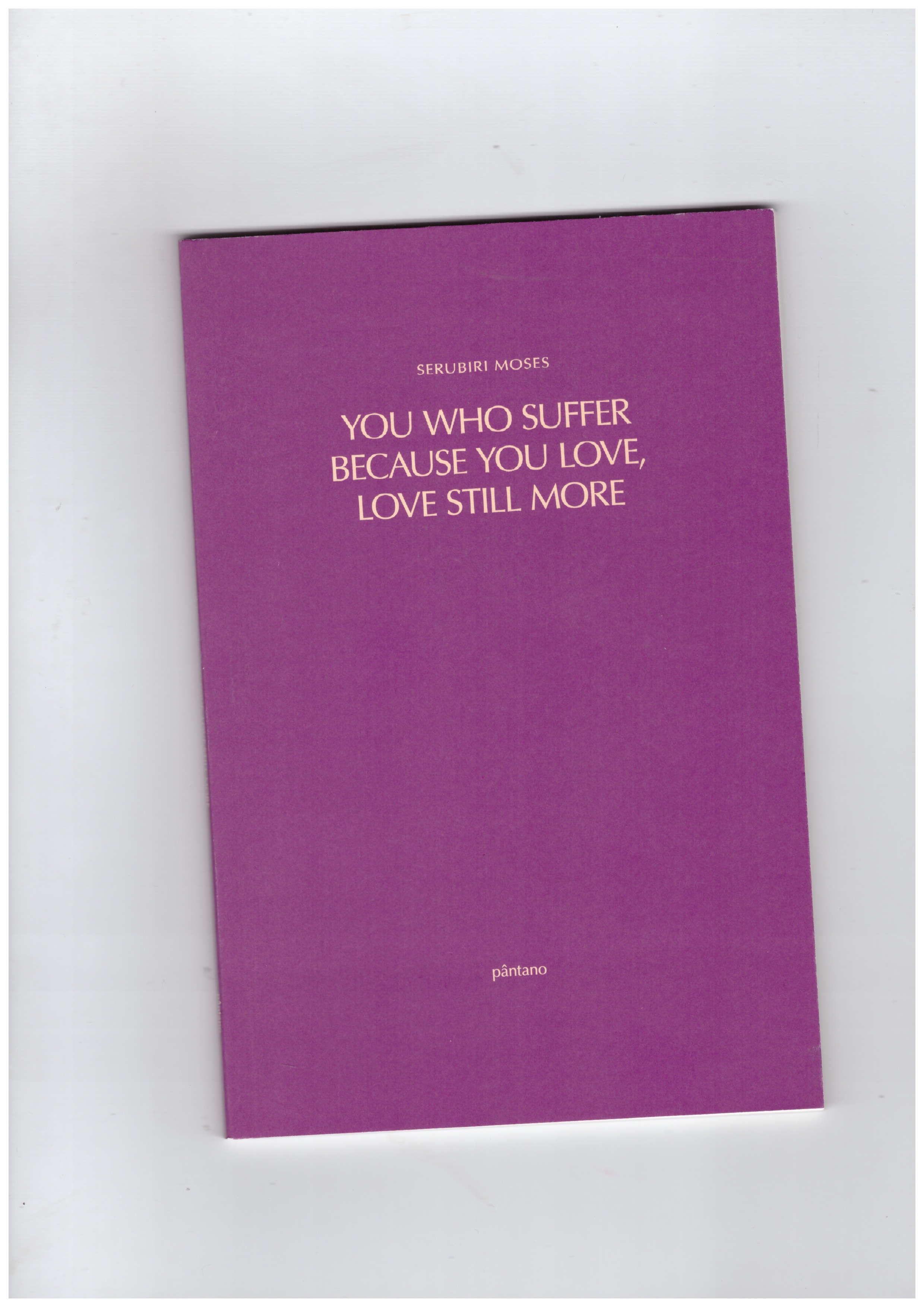 MOSES, Serubiri - You Who Suffer Because You Love, Love Still More